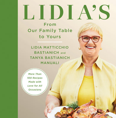 Book cover of Lidia's from Our Family Table to Yours: More Than 100 Recipes Made with Love for All Occasions: A Cookbook by Bastianich, Lidia Matticchio