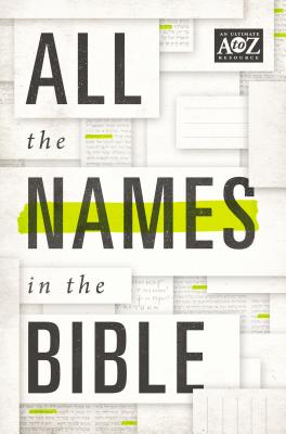 Book cover of All the Names in the Bible: Comprehensive Index of Every Person and Place in Scripture by Thomas Nelson