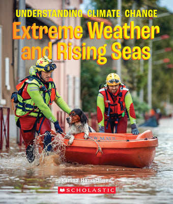 Book cover of Extreme Weather and Rising Seas (a True Book: Understanding Climate Change) by Hamalainen, Karina