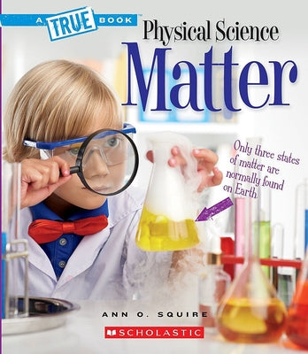 Book cover of Matter (a True Book: Physical Science) by Squire, Ann O.
