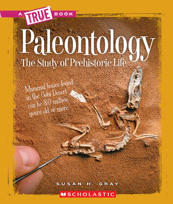 Book cover of Paleontology (a True Book: Earth Science) by Gray, Susan H.