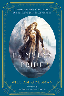 Book cover of The Princess Bride: An Illustrated Edition of S. Morgenstern's Classic Tale of True Love and High Adventure by Goldman, William