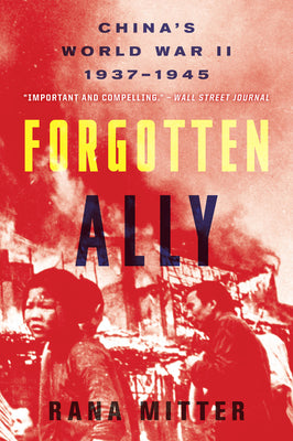 Forgotten Ally: China's World War II, 1937-1945 by Mitter, Rana book cover