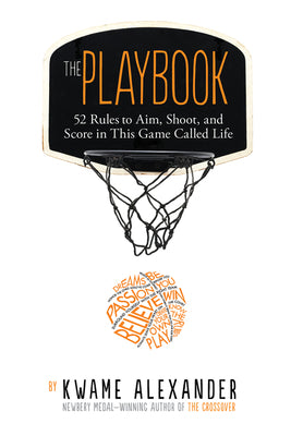 The Playbook: 52 Rules to Aim, Shoot, and Score in This Game Called Life by Kwame Alexander book cover