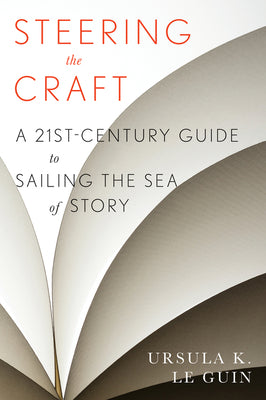 Book cover of Steering the Craft: A Twenty-First-Century Guide to Sailing the Sea of Story by Le Guin, Ursula K.
