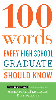 Book cover of 100 Words Every High School Graduate Should Know by Editors of the American Heritage Di