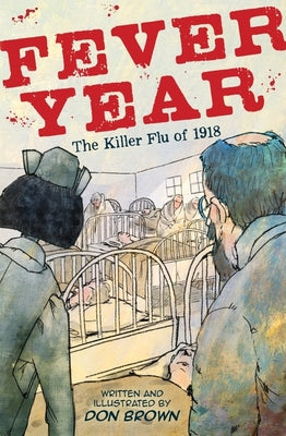 Book cover of Fever Year: The Killer Flu of 1918: A Graphic Novel by Brown, Don