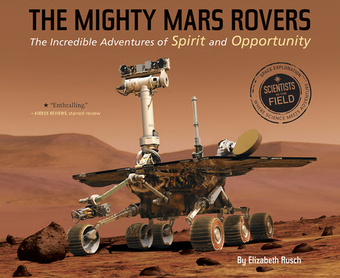 Book cover of The Mighty Mars Rovers: The Incredible Adventures of Spirit and Opportunity by Rusch, Elizabeth