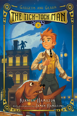 The Tick-Tock Man: Gadgets and Gears, Book 3 by Kersten Hamilton book cover