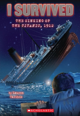 Book cover of I Survived the Sinking of the Titanic, 1912 (I Survived #1): Volume 1 by Tarshis, Lauren