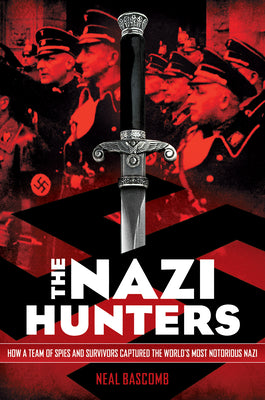The Nazi Hunters: How a Team of Spies and Survivors Captured the World's Most Notorious Nazi by Neal Bascomb book cover
