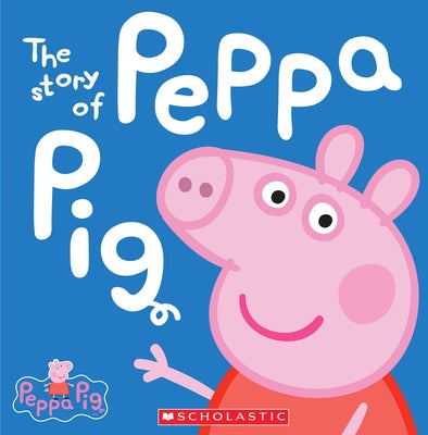 The Story of Peppa Pig (Peppa Pig) by Scholastic book cover