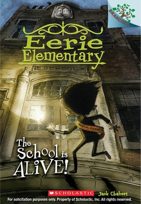 Book cover of The School Is Alive!: A Branches Book (Eerie Elementary #1): Volume 1 by Chabert, Jack