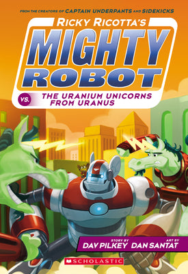 Ricky Ricotta's Mighty Robot vs. the Uranium Unicorns from Uranus (Ricky Ricotta's Mighty Robot #7) by Dav Pilkey book cover