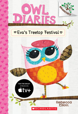Book cover of Eva's Treetop Festival: A Branches Book (Owl Diaries #1) by Elliott, Rebecca