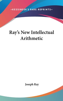 Book cover of Ray's New Intellectual Arithmetic by Ray, Joseph