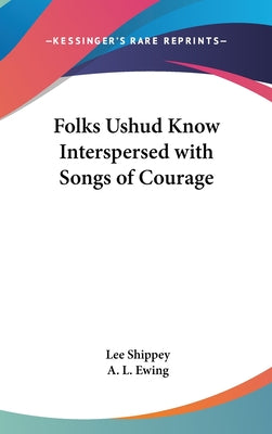 Book cover of Folks Ushud Know Interspersed with Songs of Courage by Shippey, Lee