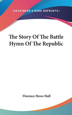 The Story Of The Battle Hymn Of The Republic by Florence Howe Hall book cover