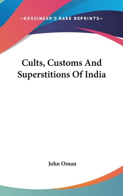 Book cover of Cults, Customs And Superstitions Of India by Oman, John