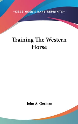 Book cover of Training The Western Horse by Gorman, John A.