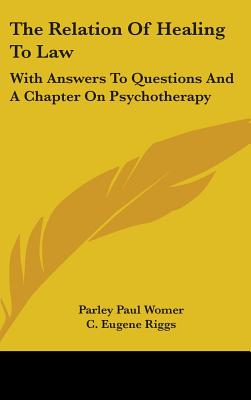Book cover of The Relation Of Healing To Law: With Answers To Questions And A Chapter On Psychotherapy by Womer, Parley Paul