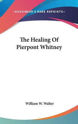 Book cover of The Healing Of Pierpont Whitney by Walter, William W.