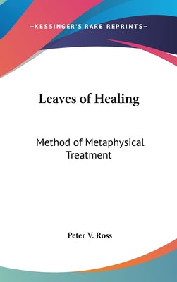 Book cover of Leaves of Healing: Method of Metaphysical Treatment by Ross, Peter V.