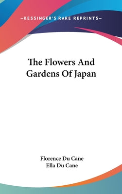 Book cover of The Flowers And Gardens Of Japan by Du Cane, Florence
