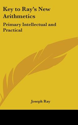 Book cover of Key to Ray's New Arithmetics: Primary Intellectual and Practical by Ray, Joseph