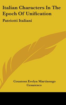 Book cover of Italian Characters In The Epoch Of Unification: Patriotti Italiani by Cesaresco, Countess Evelyn Martinengo