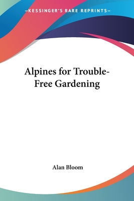 Book cover of Alpines for Trouble-Free Gardening by Bloom, Alan