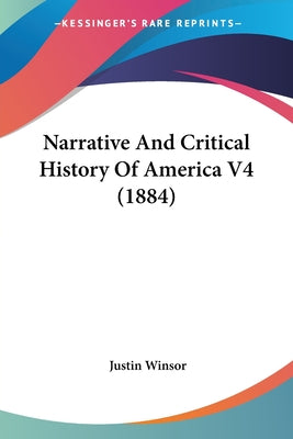 Book cover of Narrative And Critical History Of America V4 (1884) by Winsor, Justin