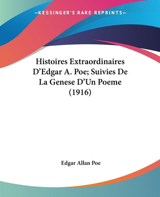 Book cover of Histoires Extraordinaires D'Edgar A. Poe; Suivies De La Genese D'Un Poeme (1916) by Poe, Edgar Allan
