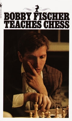 Book cover of Bobby Fischer Teaches Chess by Fischer, Bobby
