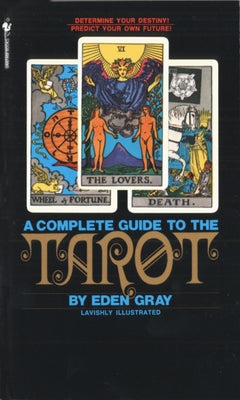 Book cover of The Complete Guide to the Tarot: Determine Your Destiny! Predict Your Own Future! by Gray, Eden
