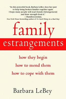 Book cover of Family Estrangements: How They Begin, How to Mend Them, How to Cope with Them by Lebey, Barbara