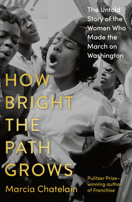 How Bright the Path Grows: The Untold Story of the Women Who Made the March on Washington by Marcia Chatelain book cover