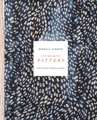 Book cover of Living with Pattern: Color, Texture, and Print at Home by Atwood, Rebecca
