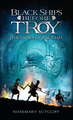 Black Ships Before Troy: The Story of the Iliad by Sutcliff, Rosemary book cover
