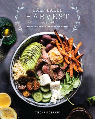 Book cover of Half Baked Harvest Cookbook: Recipes from My Barn in the Mountains by Gerard, Tieghan