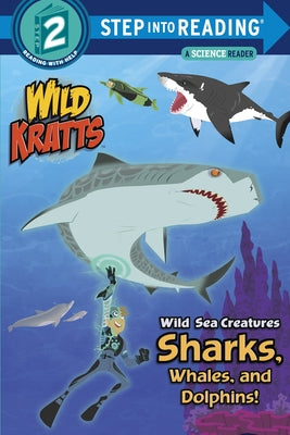 Wild Sea Creatures: Sharks, Whales and Dolphins! (Wild Kratts) by Chris Kratt book cover