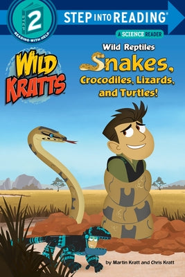 Wild Reptiles: Snakes, Crocodiles, Lizards, and Turtles (Wild Kratts) by Chris Kratt book cover