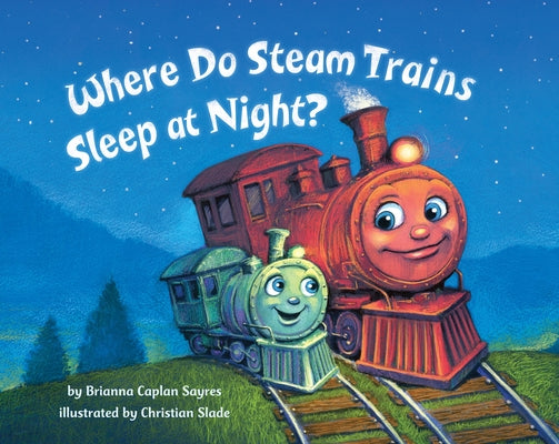 Book cover of Where Do Steam Trains Sleep at Night? by Sayres, Brianna Caplan