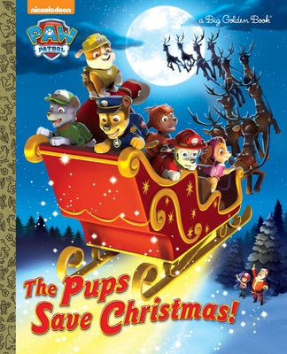 Book cover of The Pups Save Christmas! (Paw Patrol) by Golden Books