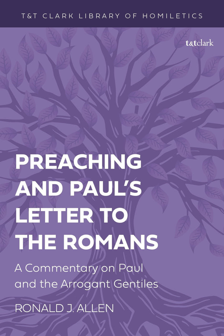 Book cover of Preaching and Paul's Letter to the Romans: A Commentary on Paul and the Arrogant Gentiles by Allen, Ronald J.