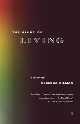 Book cover of The Glory of Living: A Play by Gilman, Rebecca