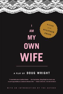 Book cover of I Am My Own Wife: Studies for a Play about the Life of Charlotte Von Mahlsdorf by Doug, Wright