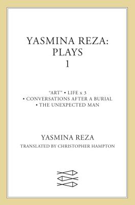 Book cover of Yasmina Reza: Plays One: Art/The Unexpected Man/Conversations After a Burial/Life X 3 by Reza, Yasmina