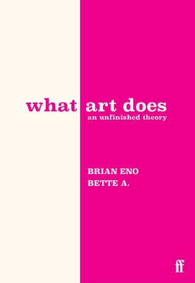 Book cover of What Art Does: An Unfinished Theory by Eno, Brian