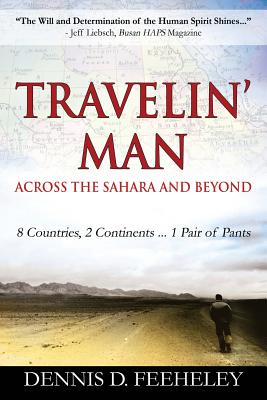 TRAVELIN' MAN Across the Sahara and Beyond: 8 Countries, 2 Continents...1 Pair of Pants by Dennis D. Feeheley book cover